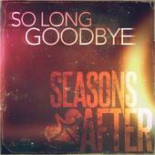 Seasons After : So Long Goodbye